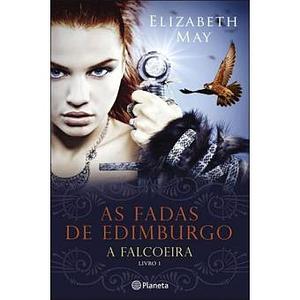 As Fadas de Edimburgo - A Falcoeira by Elizabeth May