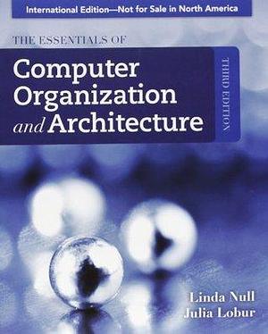 The essentials of computer organization and architecture by Julia Lobur, Linda Null, Linda Null