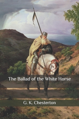 The Ballad of the White Horse by G.K. Chesterton