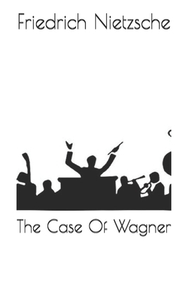 The Case Of Wagner by Friedrich Nietzsche