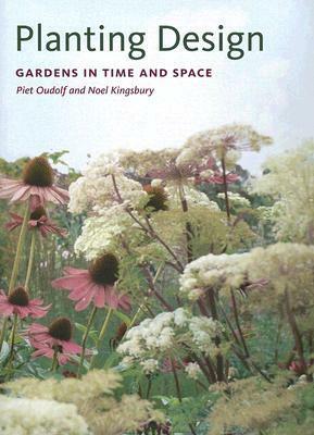 Planting Design: Gardens in Time and Space by Noel Kingsbury, Piet Oudolf