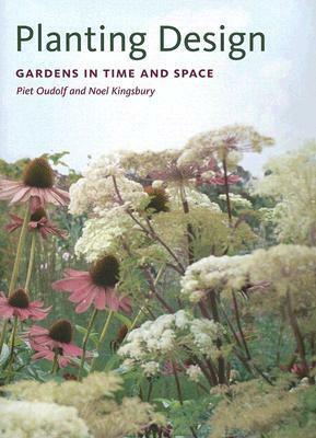 Planting Design: Gardens in Time and Space by Piet Oudolf, Noel Kingsbury