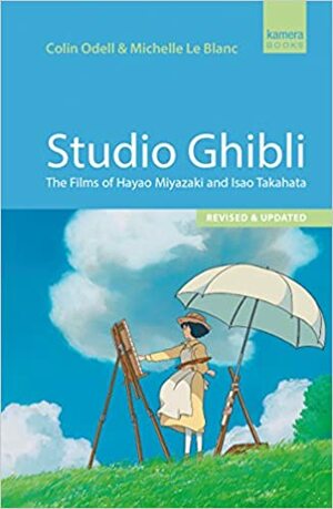 Studio Ghibli: The Films of Hayao Miyazaki and Isao Takahata by Colin Odell