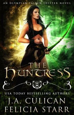 The Huntress: An Olympian Fallen Shifter Novel by Felicia Starr, J.A. Culican