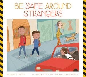 Be Safe Around Strangers by Bridget Heos