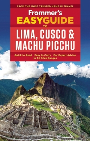 Frommer's Easyguide to Lima, Cusco and Machu Picchu by Nicholas Gill