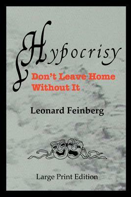 Hypocrisy: Don't Leave Home Without It by Leonard Feinberg