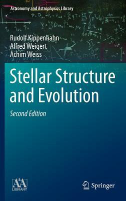 Stellar Structure and Evolution by Alfred Weigert, Achim Weiss, Rudolf Kippenhahn