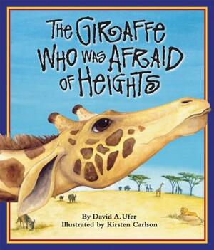 The Giraffe Who Was Afraid of Heights by David A. Ufer