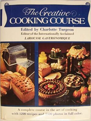 The Creative Cooking Course by Charlotte Turgeon