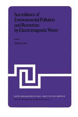 Surveillance of Environmental Pollution and Resources by Electromagnetic Waves: Proceedings of the NATO Advanced Study Institute Held in Spåtind, Norw by 