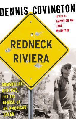 Redneck Riviera: Armadillos, Outlaws and the Demise of an American Dream by Dennis Covington