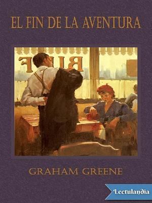 El fin de la aventura by Graham Greene