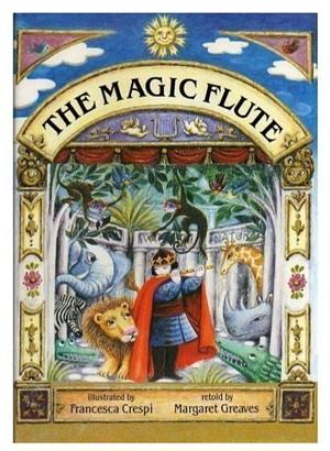 The Magic Flute: The Story of Mozart's Opera by Margaret Greaves