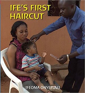 Ife's First Haircut by Ifeoma Onyefulu