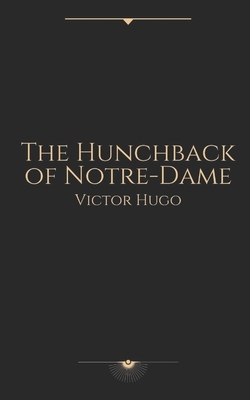 The Hunchback of Notre Dame by Victor Hugo by Victor Hugo