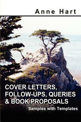 Cover Letters, Follow-Ups, Queries and Book Proposals: Samples with Templates by Anne Hart