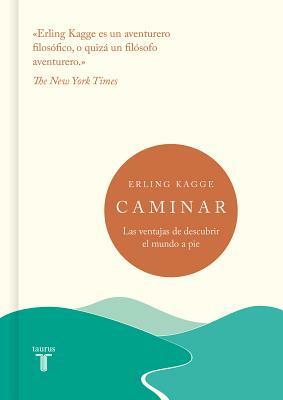 Caminar; Las Ventajas de Descubrir El Mundo a Pie / Walking: One Step at a Time by Erling Kagge