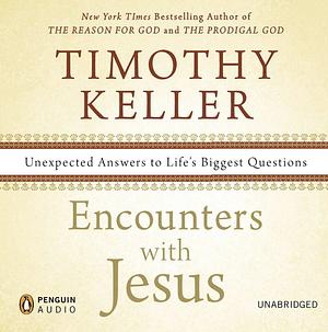 Encounters with Jesus: Unexpected Answers to Life's Biggest Questions by Timothy Keller