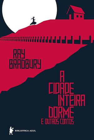 A Cidade Inteira Dorme by Ray Bradbury