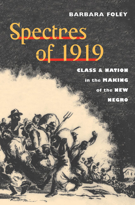 Spectres of 1919: Class and Nation in the Making of the New Negro by Barbara Foley