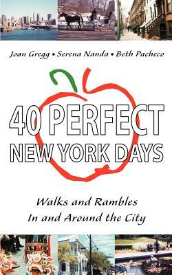 40 Perfect New York Days: Walks and Rambles In and Around the City by Joan Gregg, Beth Pacheco, Serena Nanda