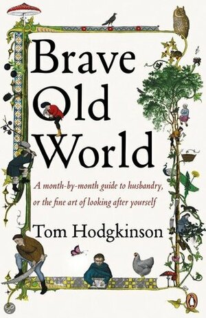 Brave Old World: A Practical Guide To Husbandry Or The Fine Art Of Looking After by Tom Hodgkinson
