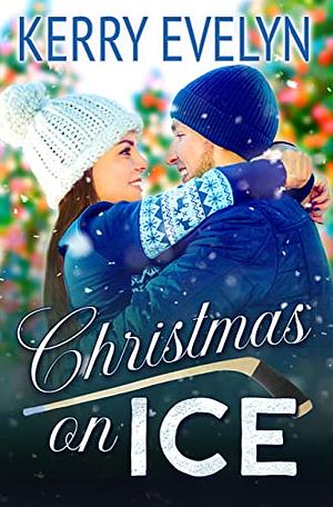Christmas on Ice: A Sweet Holiday Hockey Romance by Kerry Evelyn