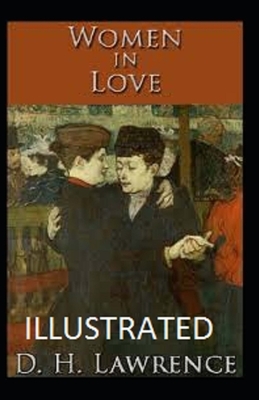 Women in love Illustrated by D.H. Lawrence