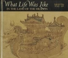 What Life Was Like in the Land of the Dragon: Imperial China, Ad 960-1368 by Denise Dersin