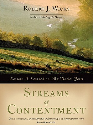Streams of Contentment: Lessons I Learned on My Uncle's Farm by Robert J. Wicks