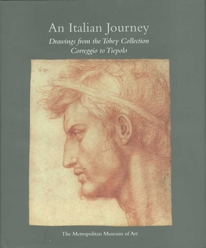 An Italian Journey: Drawings from the Tobey Collection: Correggio to Tiepolo by Linda Wolk-Simon, Carmen C. Bambach
