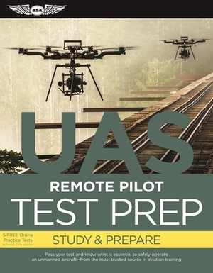 Remote Pilot Test Prep — UAS: Study & Prepare: Pass your test and know what is essential to safely operate an unmanned aircraft – from the most trusted source in aviation training by ASA Test Prep Board