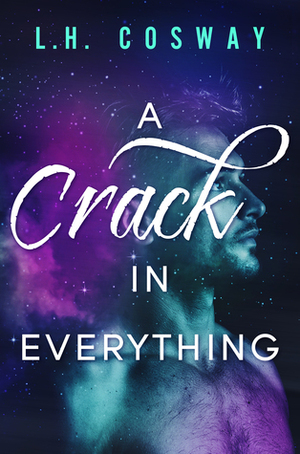 A Crack in Everything by L.H. Cosway