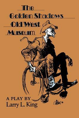 The Golden Shadows Old West Museum by Larry L. King