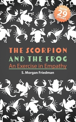 The Scorpion And The Frog: An Exercise in Empathy by S. Morgan Friedman