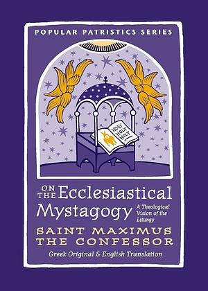 On the Ecclesiastical Mystagogy by St. Maximus the Confessor