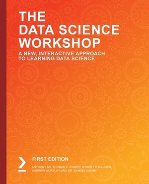 The Data Science Workshop by Robert Thas John, Anthony So, Thomas V. Joseph