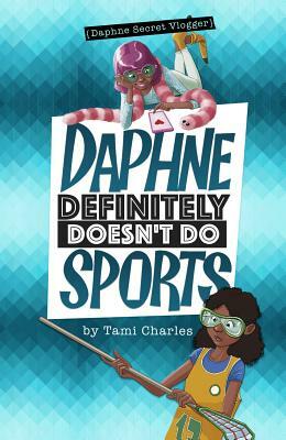 Daphne Definitely Doesn't Do Sports by Tami Charles