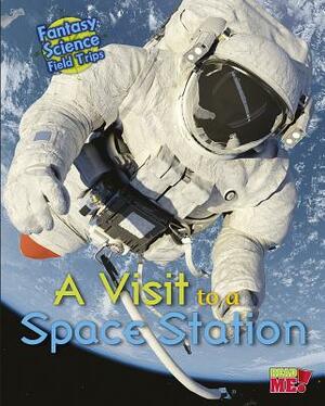 A Visit to a Space Station: Fantasy Science Field Trips by Claire Throp