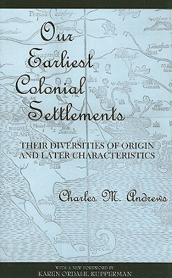 Our Earliest Colonial Settlements: Their Diversities of Origin and Later Characteristics by Charles McLean Andrews