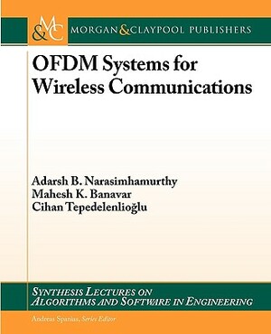 Ofdm Systems for Wireless Communications by Cihan Tepedelenlioglu, Mahesh K. Banavar, Adarsh B. Narasimhamurthy