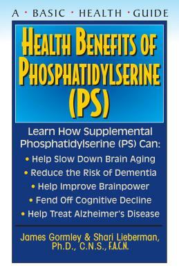 Health Benefits of Phosphatidylserine (Ps) by Shari Lieberman, James Gormley