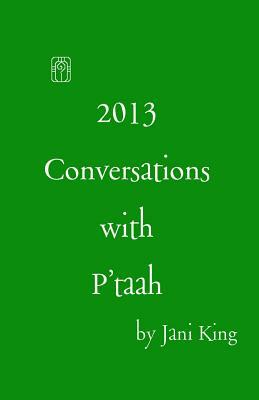 2013 Conversations with P'taah by Jani King