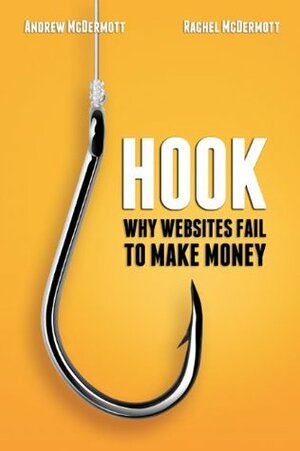 Hook: Why Websites Fail to Make Money by Andrew McDermott, Rachel McDermott