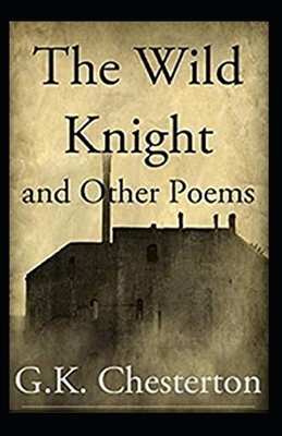 The Wild Knight and Other Poems Illustrated by G.K. Chesterton