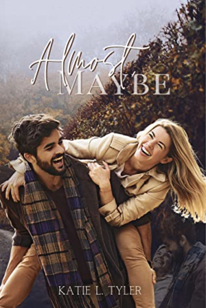 Almost, Maybe by Katie L. Tyler