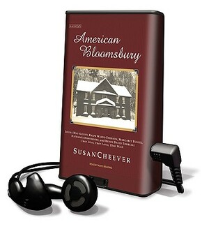 American Bloomsbury: Louisa May Alcott, Ralph Waldo Emerson, Margaret Fuller, Nathaniel Hawthorne, and Henry David Thoreau: Their Lives, Th [With Earb by Susan Cheever