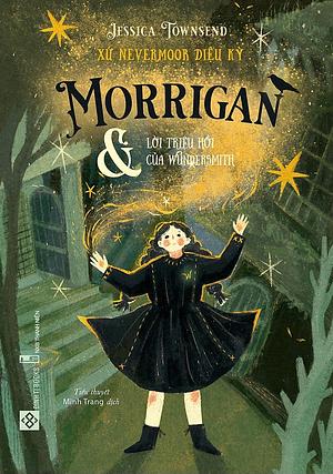 Xứ Nevermoor Diệu Kỳ: Morrigan Và Lời Triệu Hồi Của Wundersmith by Jessica Townsend