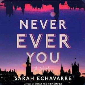 Never Ever You by Sarah Echavarre